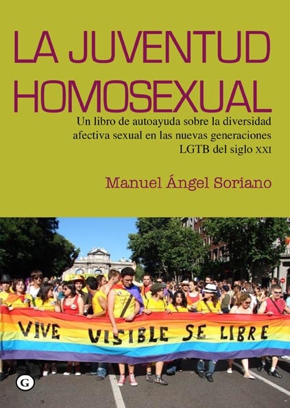 La juventud homosexual Un libro de autoayuda sobre la diversidad afectiva sexual en las nuevas generaciones LGBT del siglo XXI