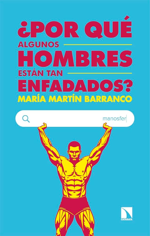 ¿Por qué algunos hombres están tan enfadados?: y por qué el feminismo no los desenfadará