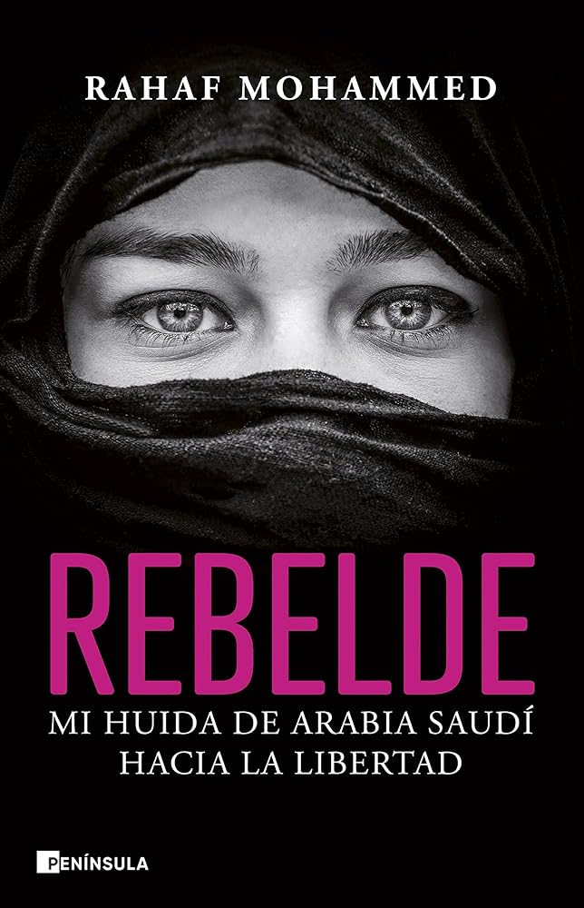 Rebelde: Mi huida de Arabia Saudí hacia la libertad (BIOGRAFÍA Y MEMORIAS)