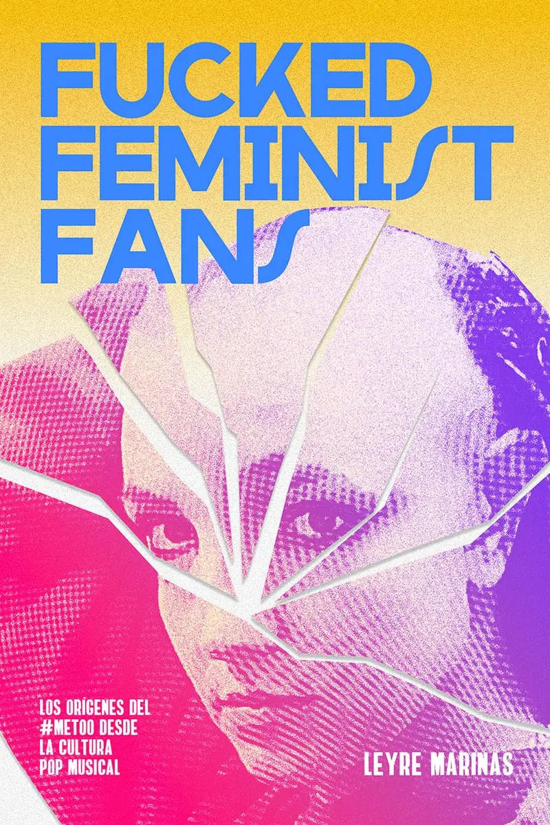 Fucked Feminist Fans los orígenes del #MeToo desde la cultura pop musical